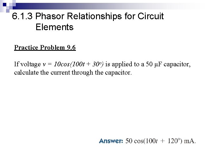 6. 1. 3 Phasor Relationships for Circuit Elements Practice Problem 9. 6 If voltage