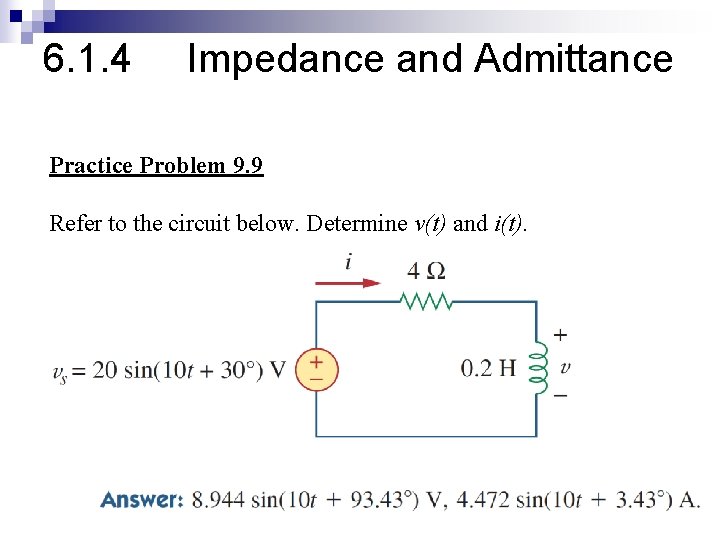 6. 1. 4 Impedance and Admittance Practice Problem 9. 9 Refer to the circuit