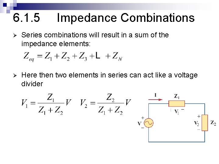 6. 1. 5 Impedance Combinations Ø Series combinations will result in a sum of