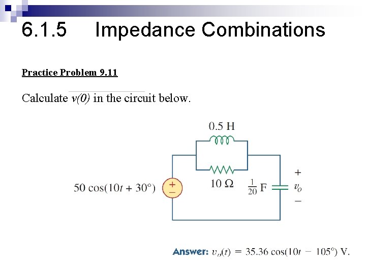 6. 1. 5 Impedance Combinations Practice Problem 9. 11 Calculate v(0) in the circuit