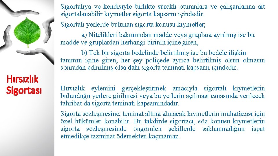 Sigortalıya ve kendisiyle birlikte sürekli oturanlara ve çalışanlarına ait sigortalanabilir kıymetler sigorta kapsamı içindedir.