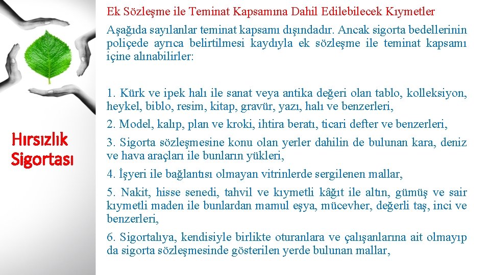 Ek Sözleşme ile Teminat Kapsamına Dahil Edilebilecek Kıymetler Aşağıda sayılanlar teminat kapsamı dışındadır. Ancak