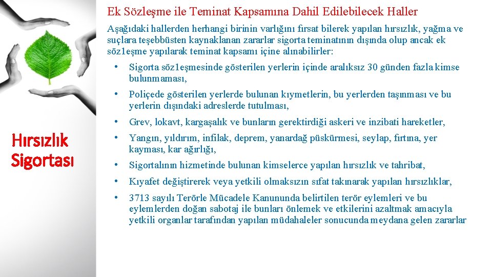 Ek Sözleşme ile Teminat Kapsamına Dahil Edilebilecek Haller Aşağıdaki hallerden herhangi birinin varlığını fırsat