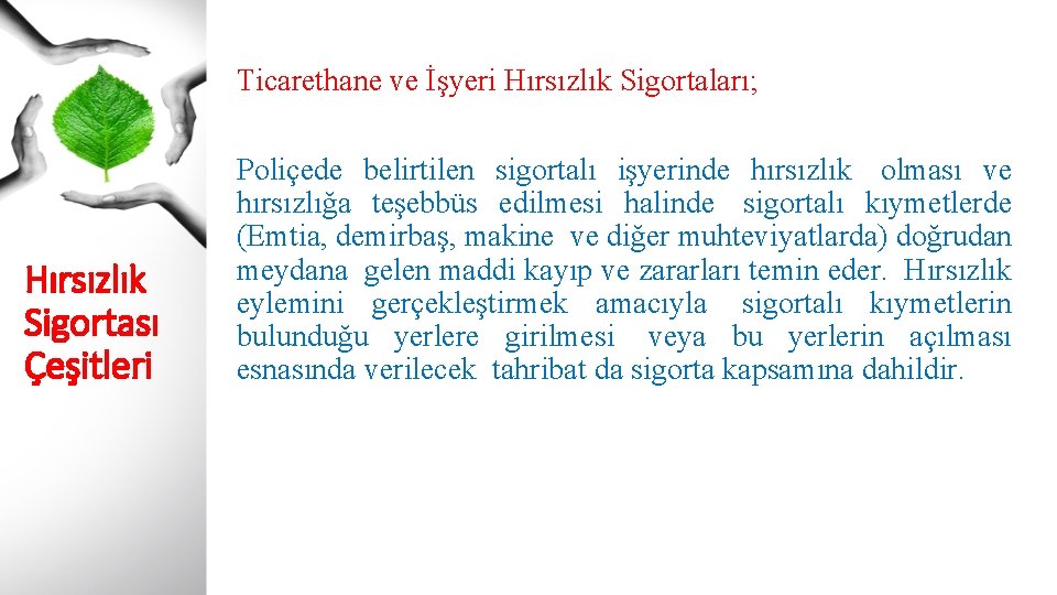 Ticarethane ve İşyeri Hırsızlık Sigortaları; Hırsızlık Sigortası Çeşitleri Poliçede belirtilen sigortalı işyerinde hırsızlık olması