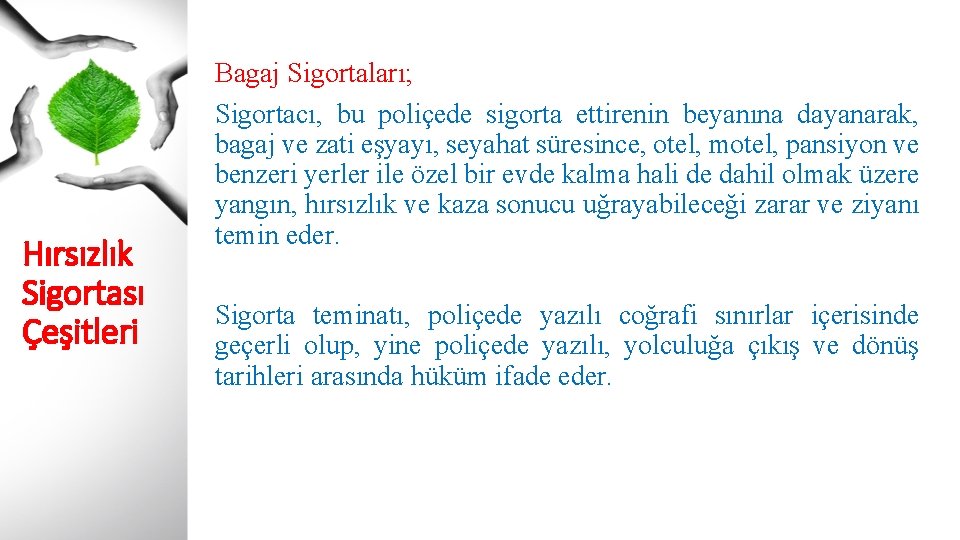 Hırsızlık Sigortası Çeşitleri Bagaj Sigortaları; Sigortacı, bu poliçede sigorta ettirenin beyanına dayanarak, bagaj ve