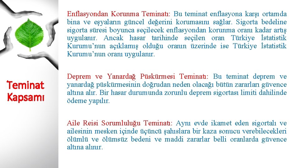 Enflasyondan Korunma Teminatı: Bu teminat enflasyona karşı ortamda bina ve eşyaların güncel değerini korumasını