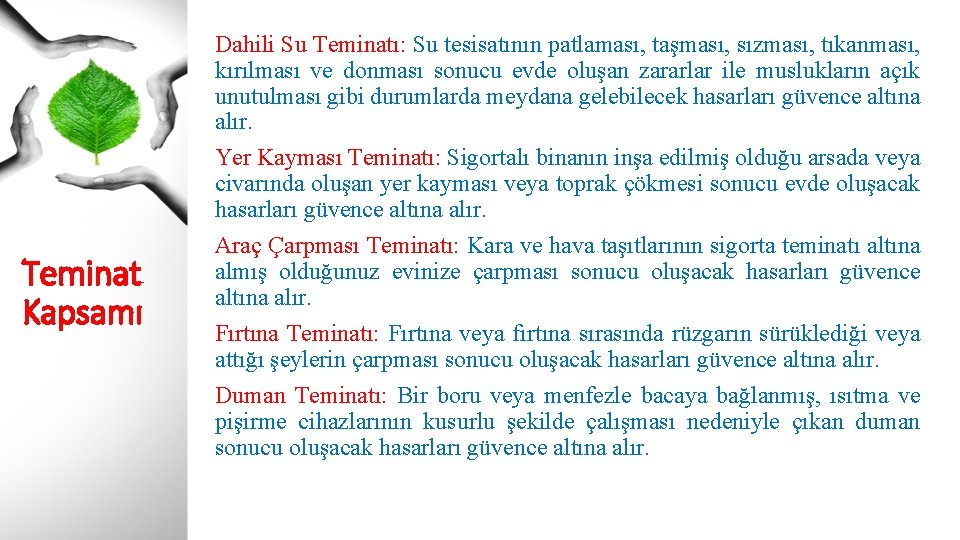 Teminat Kapsamı Dahili Su Teminatı: Su tesisatının patlaması, taşması, sızması, tıkanması, kırılması ve donması