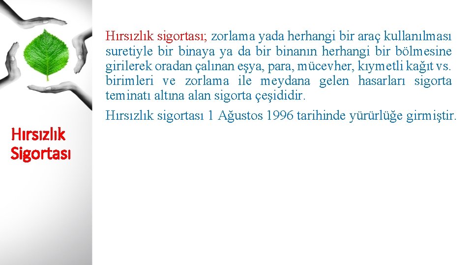 Hırsızlık sigortası; zorlama yada herhangi bir araç kullanılması suretiyle bir binaya ya da bir