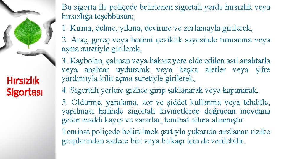 Hırsızlık Sigortası Bu sigorta ile poliçede belirlenen sigortalı yerde hırsızlık veya hırsızlığa teşebbüsün; 1.