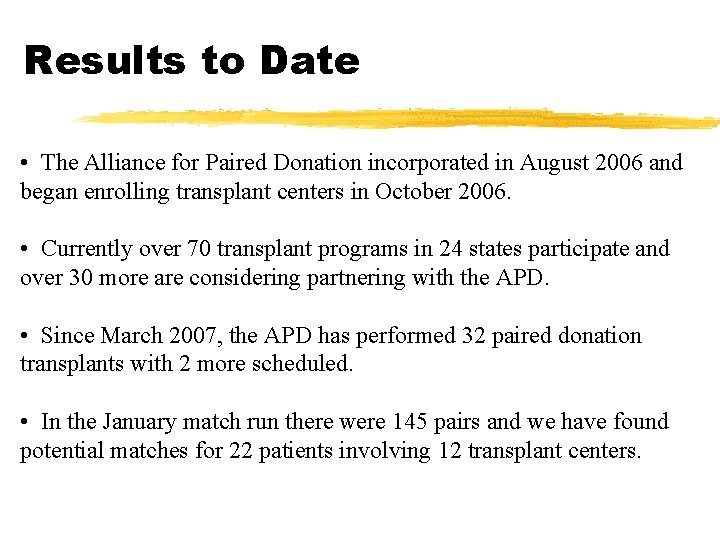 Results to Date • The Alliance for Paired Donation incorporated in August 2006 and