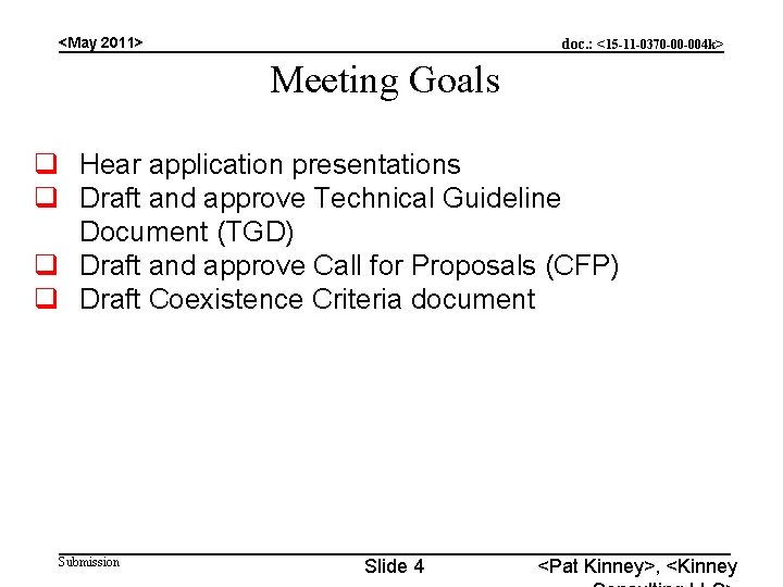 <May 2011> doc. : <15 -11 -0370 -00 -004 k> Meeting Goals q Hear