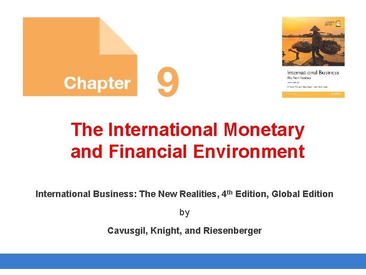 The International Monetary and Financial Environment International Business: The New Realities, 4 th Edition,