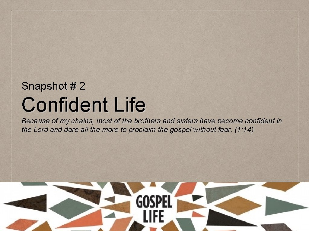 Snapshot # 2 Confident Life Because of my chains, most of the brothers and