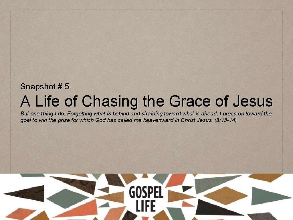 Snapshot # 5 A Life of Chasing the Grace of Jesus But one thing