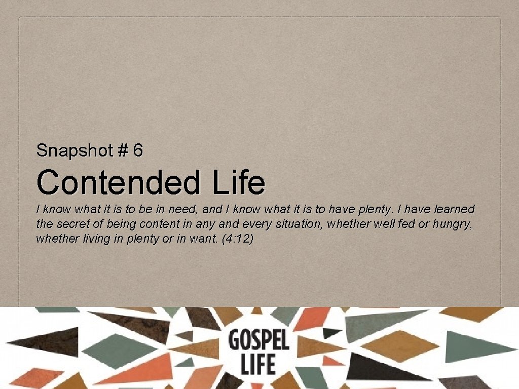 Snapshot # 6 Contended Life I know what it is to be in need,