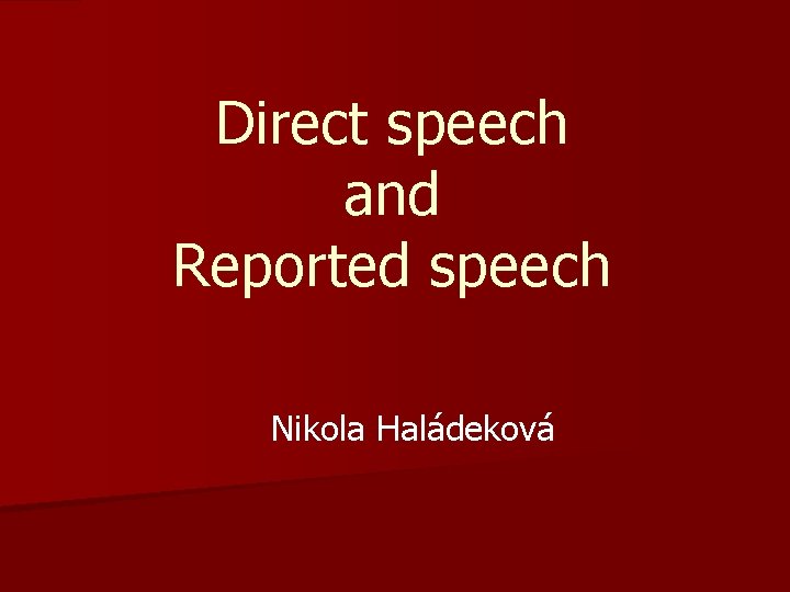 Direct speech and Reported speech Nikola Haládeková 