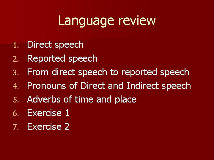 Language review 1. 2. 3. 4. 5. 6. 7. Direct speech Reported speech From