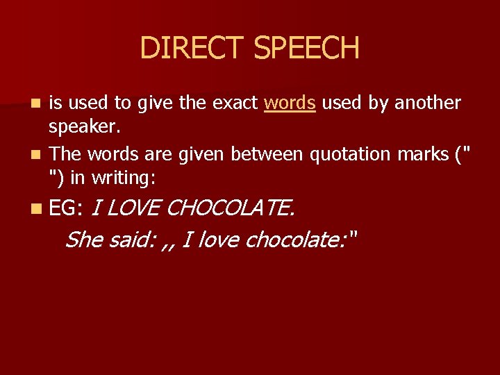 DIRECT SPEECH is used to give the exact words used by another speaker. n