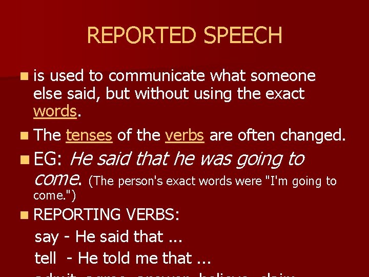 REPORTED SPEECH n is used to communicate what someone else said, but without using