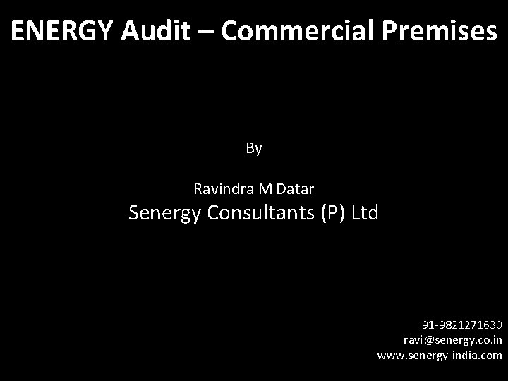 ENERGY Audit – Commercial Premises By Ravindra M Datar Senergy Consultants (P) Ltd 91