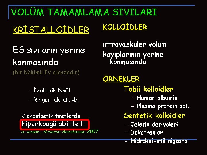 VOLÜM TAMAMLAMA SIVILARI KRİSTALLOİDLER KOLLOİDLER ES sıvıların yerine konmasında intravasküler volüm kayıplarının yerine konmasında VOLÜM TAMAMLAMA SIVILARI KRİSTALLOİDLER KOLLOİDLER ES sıvıların yerine konmasında intravasküler volüm kayıplarının yerine konmasında