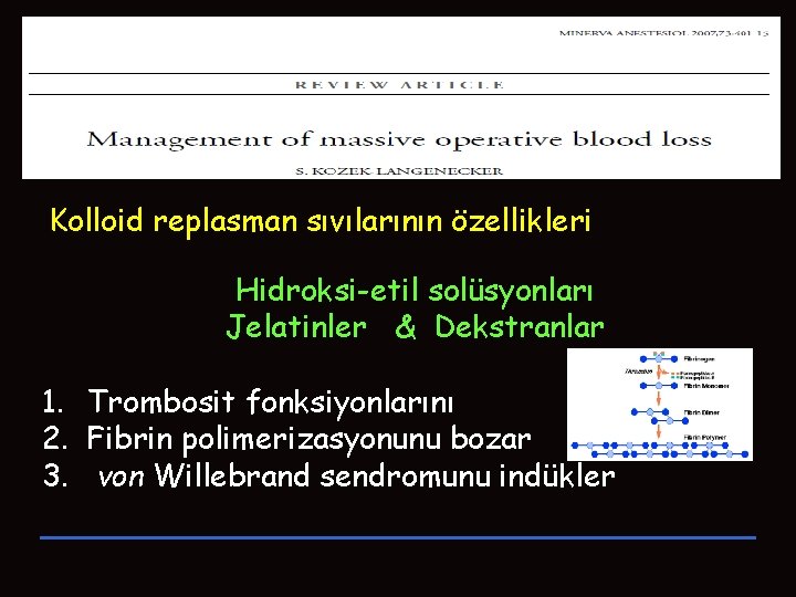 Kolloid replasman sıvılarının özellikleri Hidroksi-etil solüsyonları Jelatinler & Dekstranlar 1. Trombosit fonksiyonlarını 2. Fibrin Kolloid replasman sıvılarının özellikleri Hidroksi-etil solüsyonları Jelatinler & Dekstranlar 1. Trombosit fonksiyonlarını 2. Fibrin