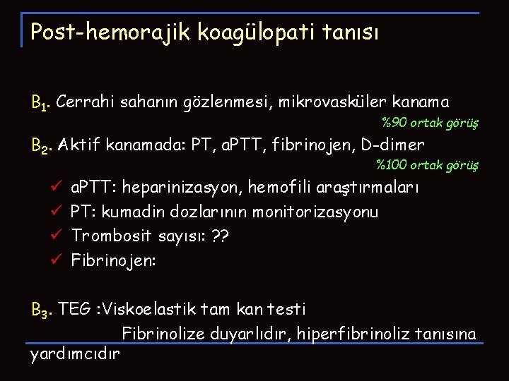 Post-hemorajik koagülopati tanısı B 1. Cerrahi sahanın gözlenmesi, mikrovasküler kanama %90 ortak görüş B Post-hemorajik koagülopati tanısı B 1. Cerrahi sahanın gözlenmesi, mikrovasküler kanama %90 ortak görüş B