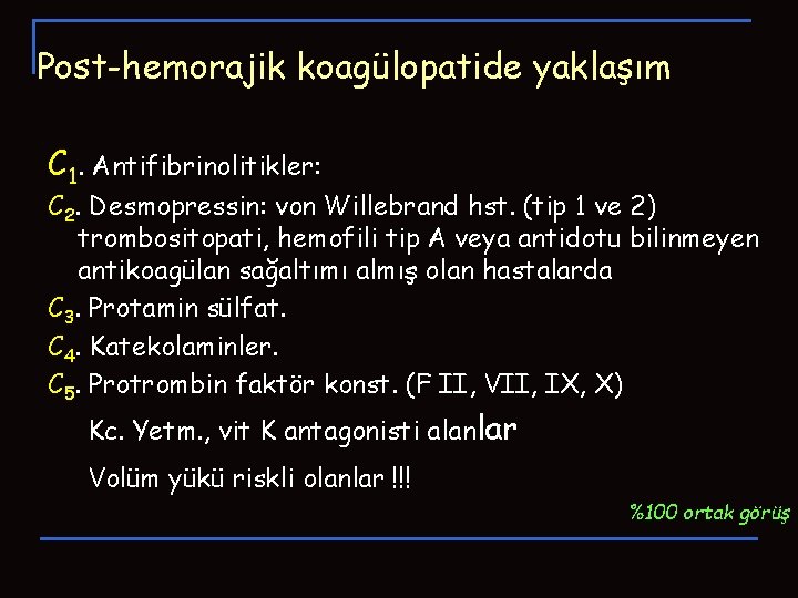 Post-hemorajik koagülopatide yaklaşım C 1. Antifibrinolitikler: C 2. Desmopressin: von Willebrand hst. (tip 1 Post-hemorajik koagülopatide yaklaşım C 1. Antifibrinolitikler: C 2. Desmopressin: von Willebrand hst. (tip 1