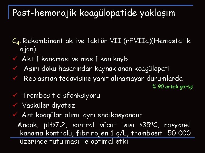 Post-hemorajik koagülopatide yaklaşım C 4. Rekombinant aktive faktör VII (r. FVIIa)(Hemostatik ajan) ü Aktif Post-hemorajik koagülopatide yaklaşım C 4. Rekombinant aktive faktör VII (r. FVIIa)(Hemostatik ajan) ü Aktif