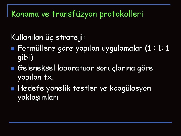 Kanama ve transfüzyon protokolleri Kullanılan üç strateji: n Formüllere göre yapılan uygulamalar (1 : Kanama ve transfüzyon protokolleri Kullanılan üç strateji: n Formüllere göre yapılan uygulamalar (1 :