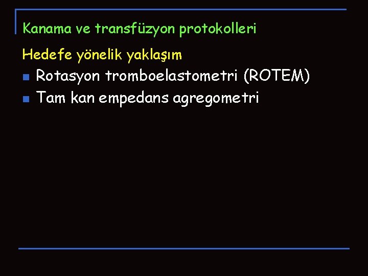 Kanama ve transfüzyon protokolleri Hedefe yönelik yaklaşım n n Rotasyon tromboelastometri (ROTEM) Tam kan Kanama ve transfüzyon protokolleri Hedefe yönelik yaklaşım n n Rotasyon tromboelastometri (ROTEM) Tam kan