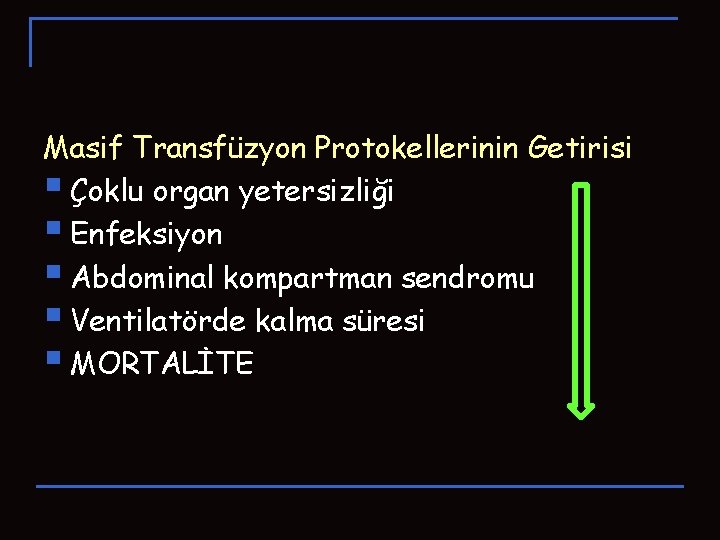 Masif Transfüzyon Protokellerinin Getirisi § Çoklu organ yetersizliği § Enfeksiyon § Abdominal kompartman sendromu Masif Transfüzyon Protokellerinin Getirisi § Çoklu organ yetersizliği § Enfeksiyon § Abdominal kompartman sendromu