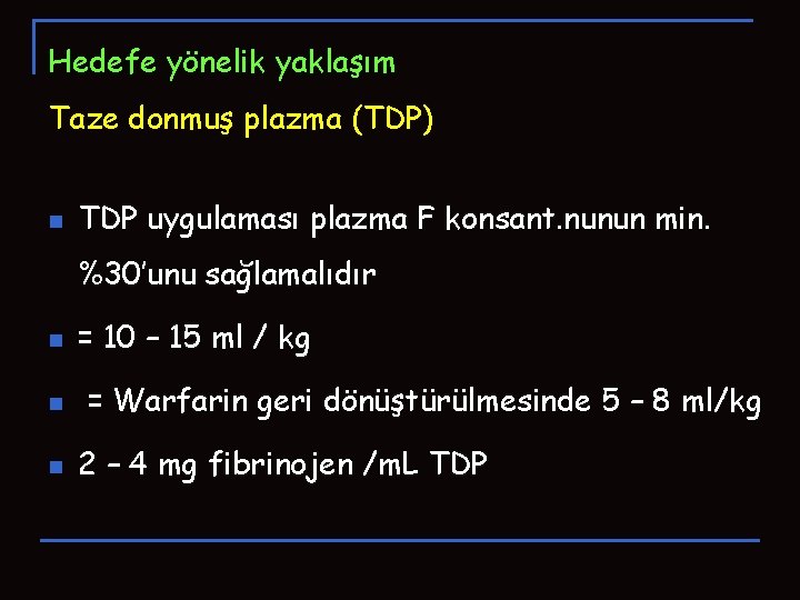 Hedefe yönelik yaklaşım Taze donmuş plazma (TDP) n TDP uygulaması plazma F konsant. nunun Hedefe yönelik yaklaşım Taze donmuş plazma (TDP) n TDP uygulaması plazma F konsant. nunun