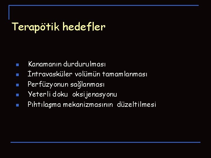 Terapötik hedefler n n n Kanamanın durdurulması İntravasküler volümün tamamlanması Perfüzyonun sağlanması Yeterli doku Terapötik hedefler n n n Kanamanın durdurulması İntravasküler volümün tamamlanması Perfüzyonun sağlanması Yeterli doku