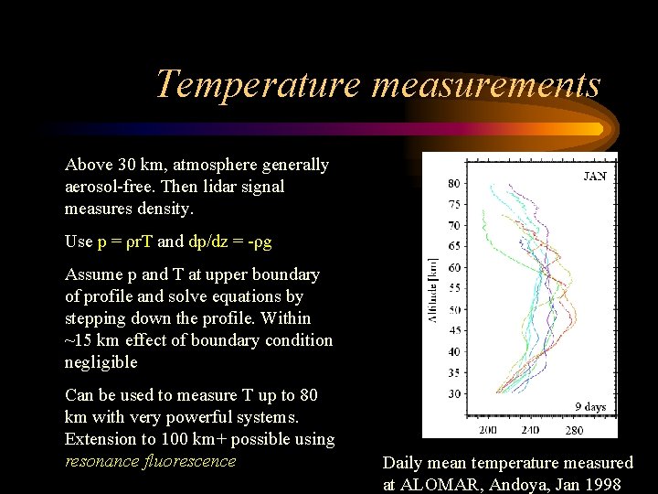 Temperature measurements Above 30 km, atmosphere generally aerosol-free. Then lidar signal measures density. Use