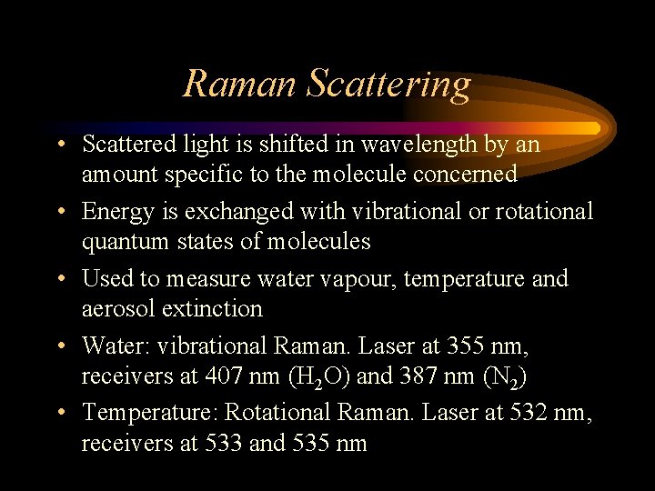 Raman Scattering • Scattered light is shifted in wavelength by an amount specific to