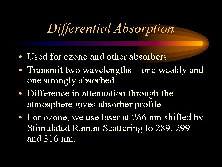 Differential Absorption • Used for ozone and other absorbers • Transmit two wavelengths –