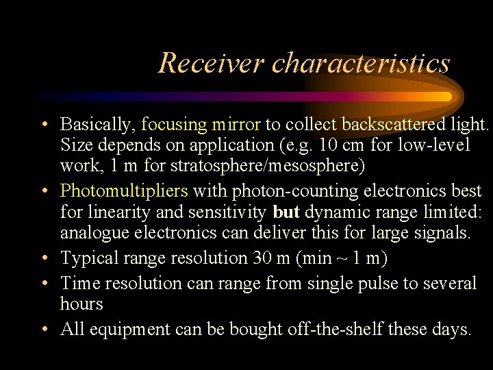 Receiver characteristics • Basically, focusing mirror to collect backscattered light. Size depends on application