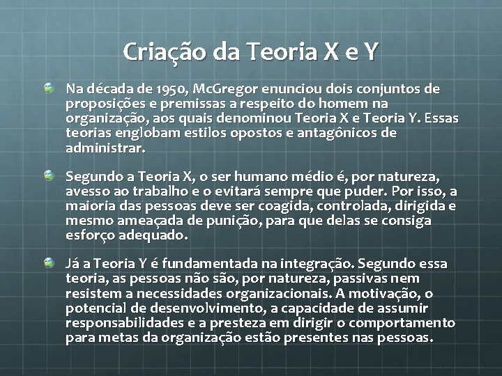 Criação da Teoria X e Y Na década de 1950, Mc. Gregor enunciou dois