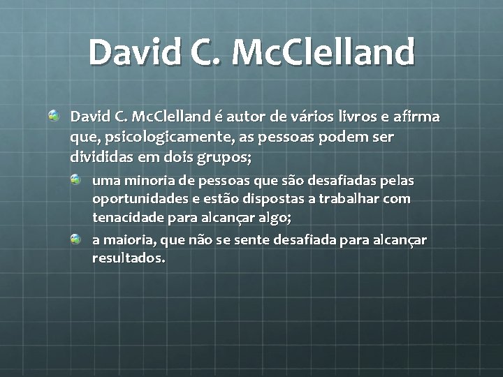 David C. Mc. Clelland é autor de vários livros e afirma que, psicologicamente, as