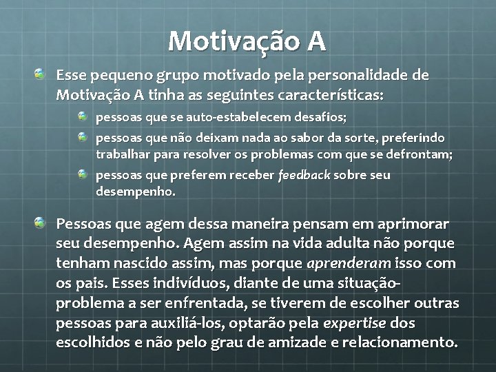 Motivação A Esse pequeno grupo motivado pela personalidade de Motivação A tinha as seguintes