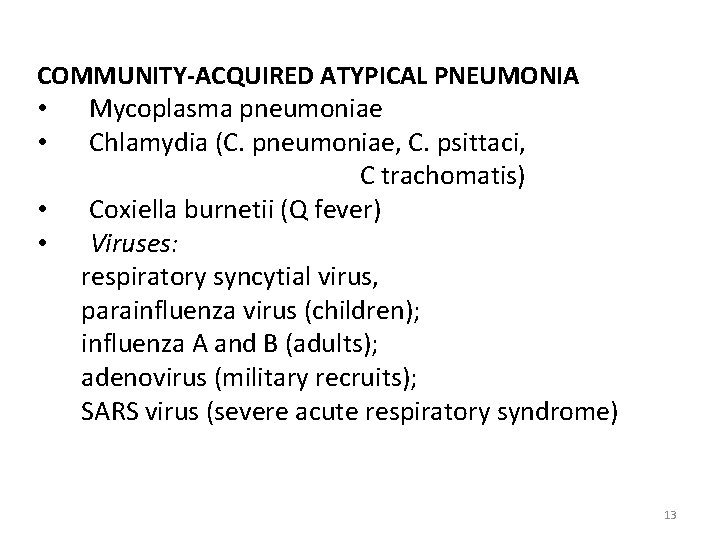 COMMUNITY-ACQUIRED ATYPICAL PNEUMONIA • Mycoplasma pneumoniae • Chlamydia (C. pneumoniae, C. psittaci, C trachomatis)