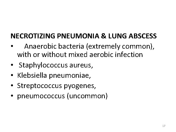 NECROTIZING PNEUMONIA & LUNG ABSCESS • Anaerobic bacteria (extremely common), with or without mixed