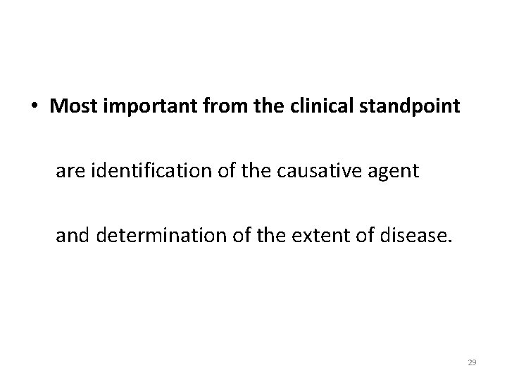  • Most important from the clinical standpoint are identification of the causative agent