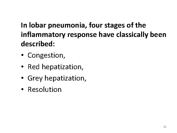 In lobar pneumonia, four stages of the inflammatory response have classically been described: •