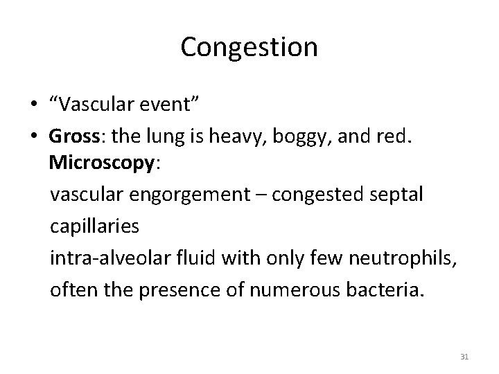 Congestion • “Vascular event” • Gross: the lung is heavy, boggy, and red. Microscopy: