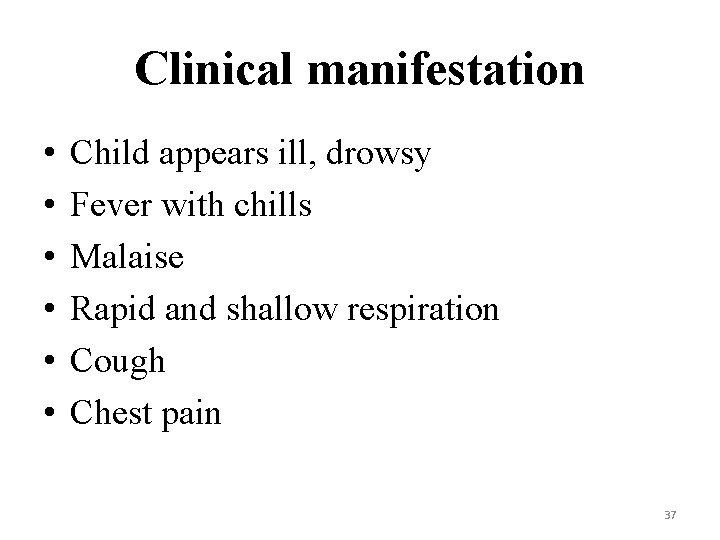 Clinical manifestation • • • Child appears ill, drowsy Fever with chills Malaise Rapid