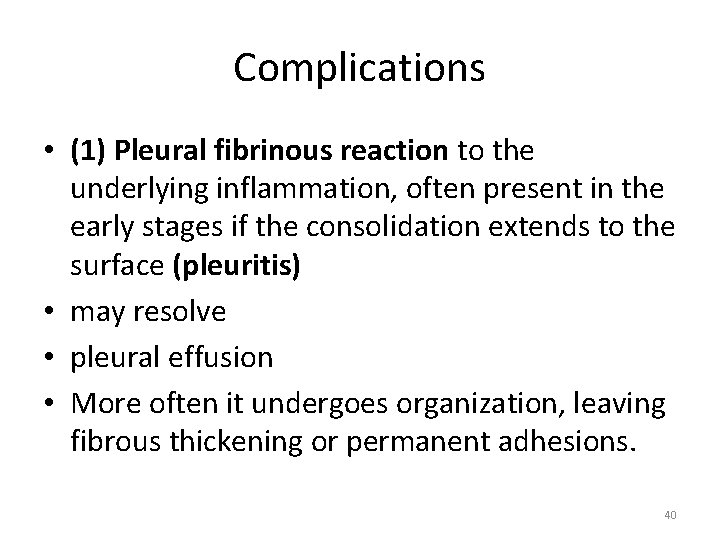 Complications • (1) Pleural fibrinous reaction to the underlying inflammation, often present in the