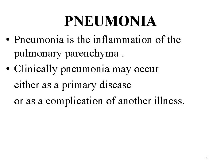 PNEUMONIA • Pneumonia is the inflammation of the pulmonary parenchyma. • Clinically pneumonia may