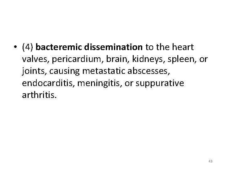  • (4) bacteremic dissemination to the heart valves, pericardium, brain, kidneys, spleen, or